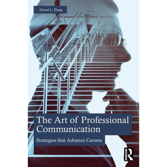 The Art of Professional Communication: Strategies that Advance Careers, (Paperback)