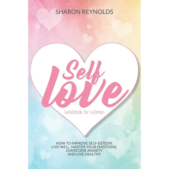 I Love Myself Collection: Self Love Workbook For Women: How to improve self-esteem, live well, master your emotions, overcome anxiety and live healthy (Paperback)