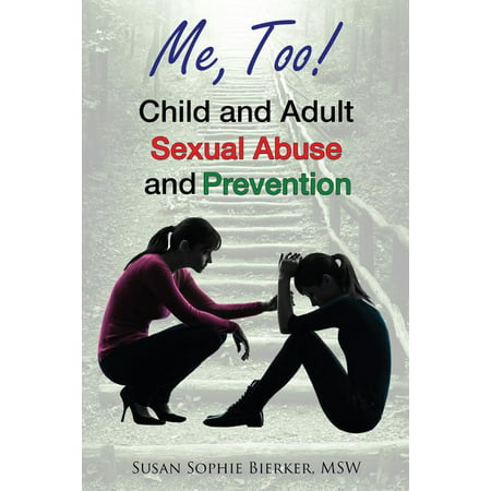 Me, Too! : Child and Adult Sexual Abuse and Prevention