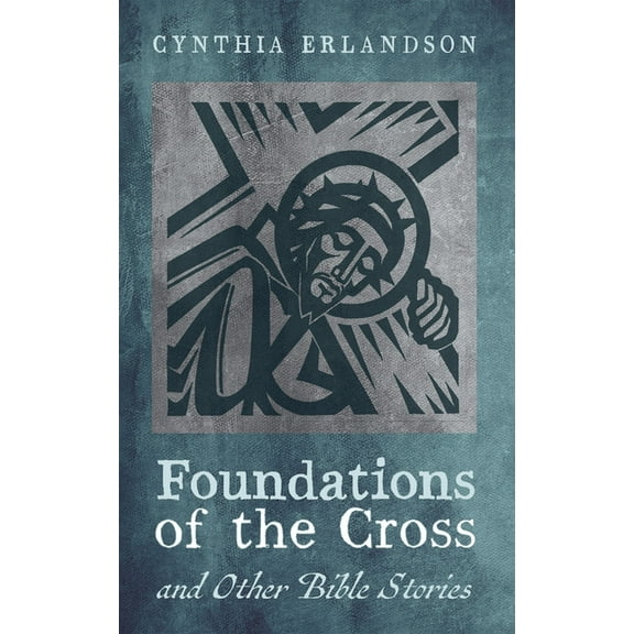 Foundations of the Cross and Other Bible Stories, (Paperback)