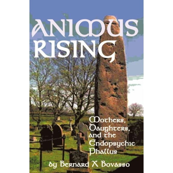 Animus Rising : Mothers, Daughters and the Endopsychic Phallus