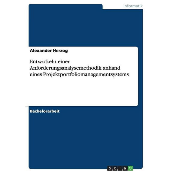 Entwickeln einer Anforderungsanalysemethodik anhand eines Projektportfoliomanagementsystems (Paperback)