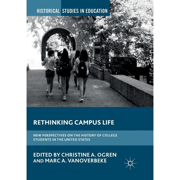 Historical Studies in Education Rethinking Campus Life: New Perspectives on the History of College Students in the United States, (Paperback)