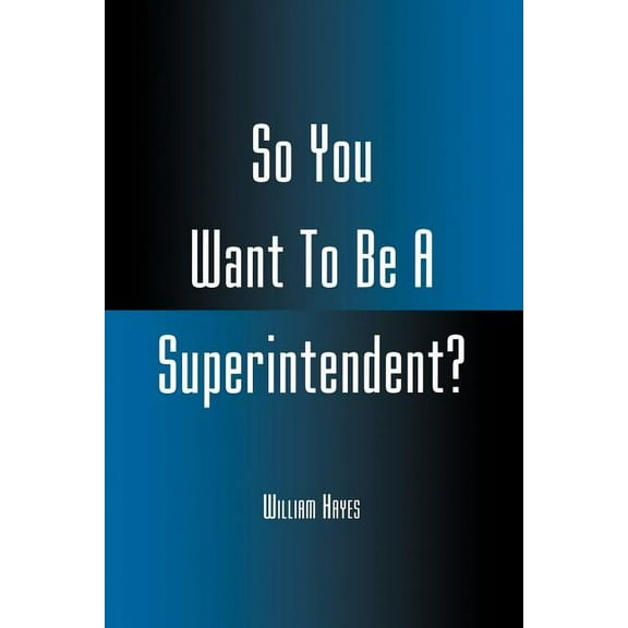 So You Want to Be a Superintendent?, (Paperback)