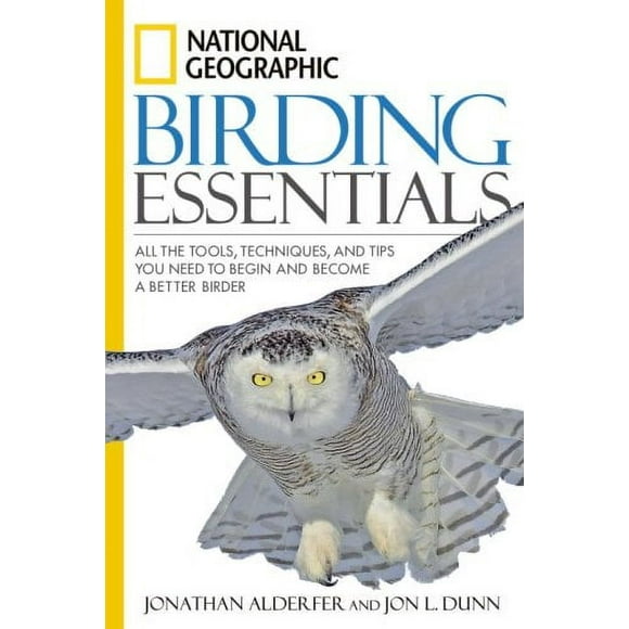 Pre-Owned National Geographic Birding Essentials : All the Tools, Techniques, and Tips You Need to Begin and Become a Better Birder 9781426201356