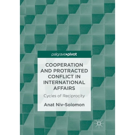 Cooperation and Protracted Conflict in International Affairs: Cycles of Reciprocity, (Paperback)