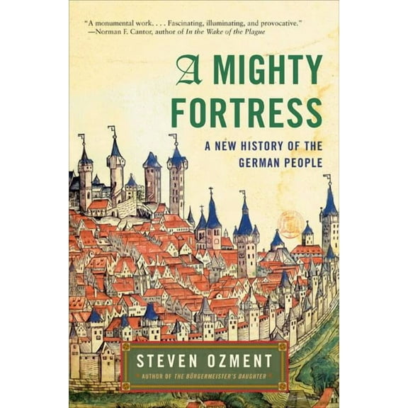 A Mighty Fortress: A New History of the German People, (Paperback)