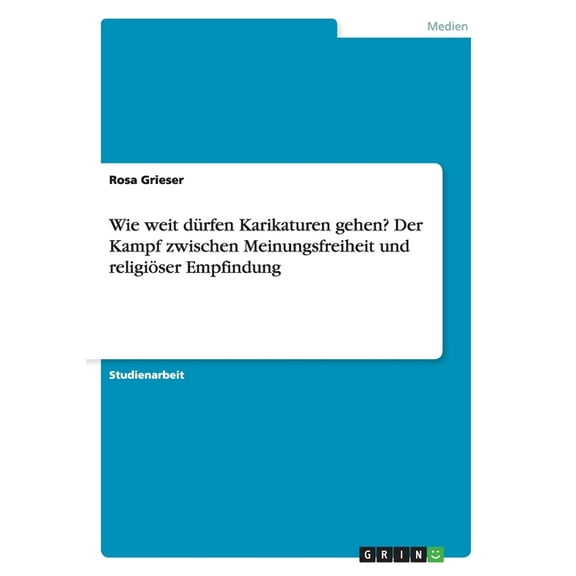 Wie weit dürfen Karikaturen gehen? Der Kampf zwischen Meinungsfreiheit und religiöser Empfindung (Paperback)