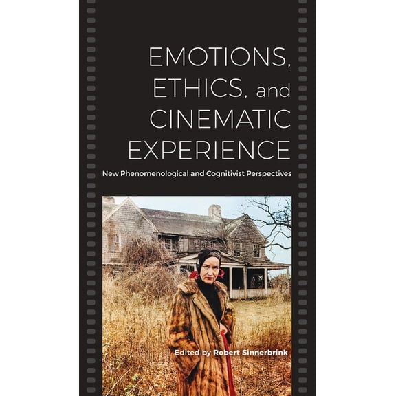 Emotions, Ethics, and Cinematic Experience: New Phenomenological and Cognitivist Perspectives, (Hardcover)