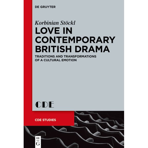 Contemporary Drama in English Studies Love in Contemporary British Drama: Traditions and Transformations of a Cultural Emotion, Book 31, (Hardcover)