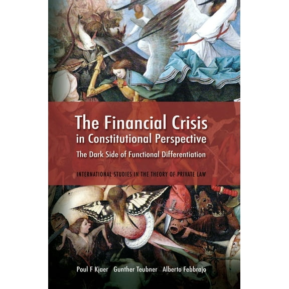 International Studies in the Theory of P The Financial Crisis in Constitutional Perspective: The Dark Side of Functional Differentiation, Book 9, (Hardcover)