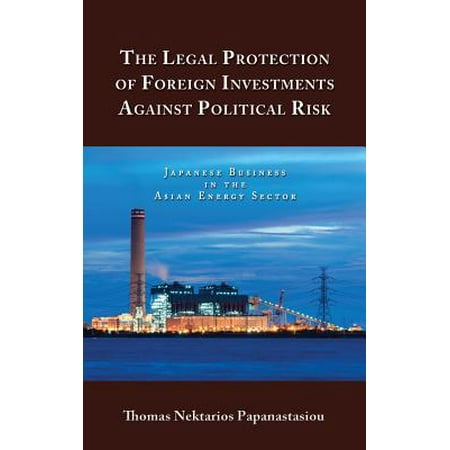 The Legal Protection of Foreign Investments Against Political Risk : Japanese Business in the Asian Energy