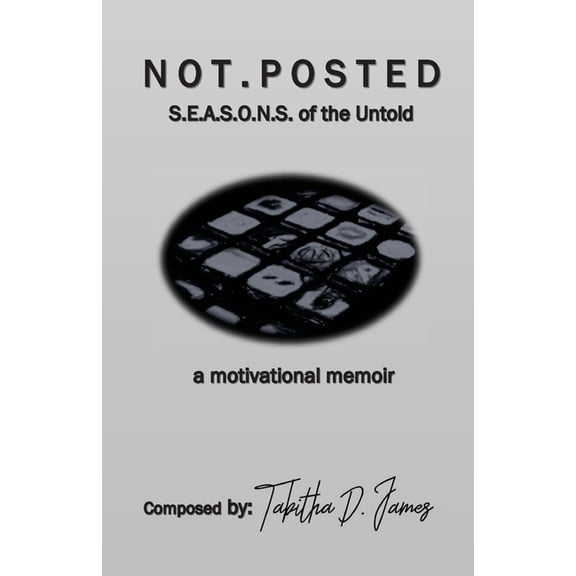 Not Posted Not Posted: S.E.A.S.O.N.S of the Untold, a motivational memoir, Book 1, (Paperback)