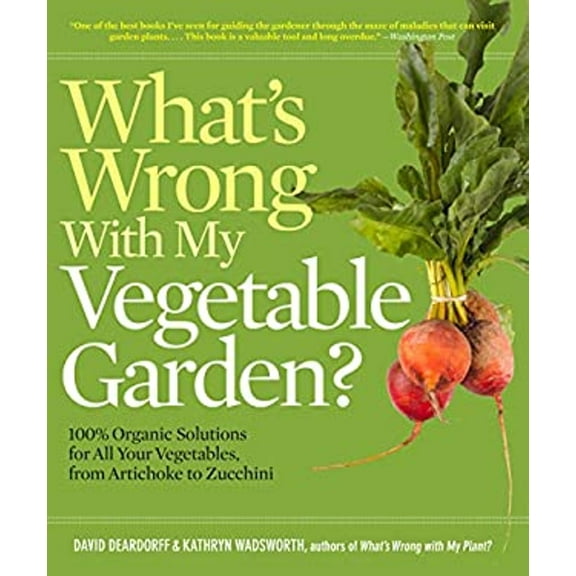 Pre-Owned What's Wrong with My Vegetable Garden?: 100% Organic Solutions for All Your Vegetables, from Artichokes to Zucchini (Paperback) 1604691840 9781604691849