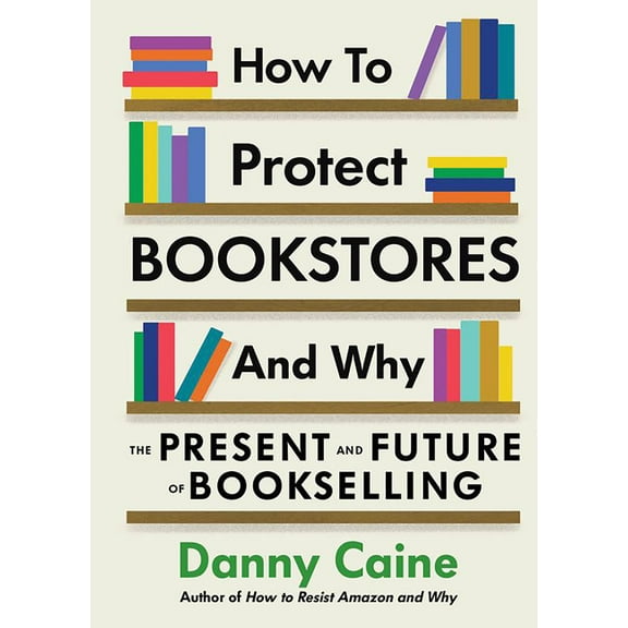 How to Protect Bookstores and Why: The Present and Future of Bookselling, (Paperback)