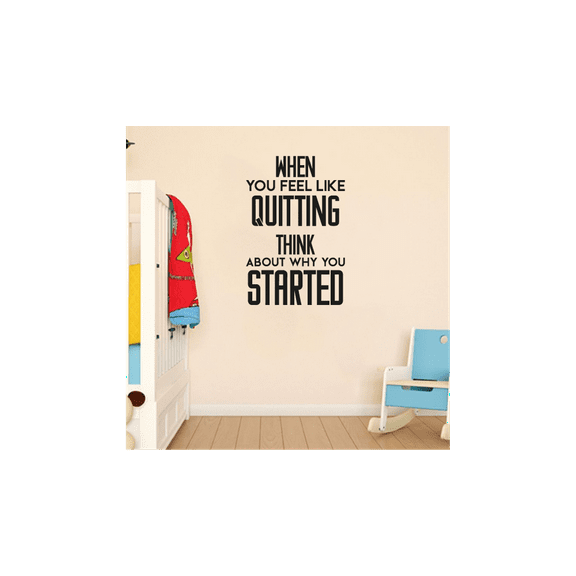 When You Feel Like Quitting Think About Why You Started Inspirational Quote Vinyl Wall Decal Wall Sticker Wall Art Decoration Home Room Bedroom Office Class Room Living Room Décor Size (40x35 inch)