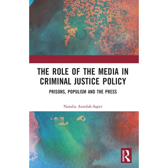The Role of the Media in Criminal Justice Policy: Prisons, Populism and the Press, (Paperback)