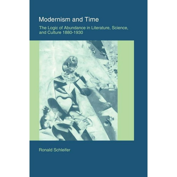 Modernism and Time: The Logic of Abundance in Literature, Science, and Culture, 1880 1930, (Paperback)