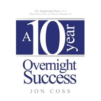 A Ten-Year Overnight Success: The Inspiring Story of a Business You've Never Heard of, (Hardcover)