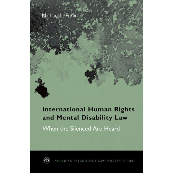 American Psychology-Law Society International Human Rights and Mental Disability Law: When the Silenced Are Heard, (Hardcover)