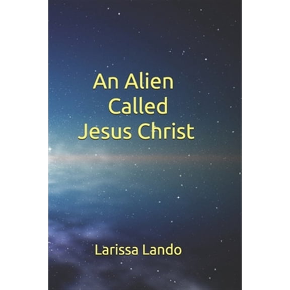 Pre-Owned An Alien Called Jesus Christ (Paperback)