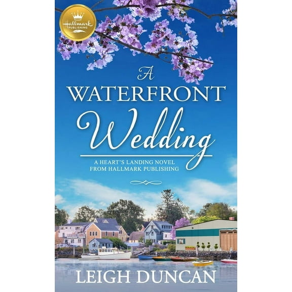 A Heart's Landing Novel from Hallmark Pu: A Waterfront Wedding : A Heart's Landing Novel from Hallmark Publishing (Paperback)