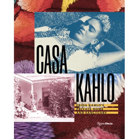 Casa Kahlo: Frida Kahlo's Home and Sanctuary, (Hardcover)