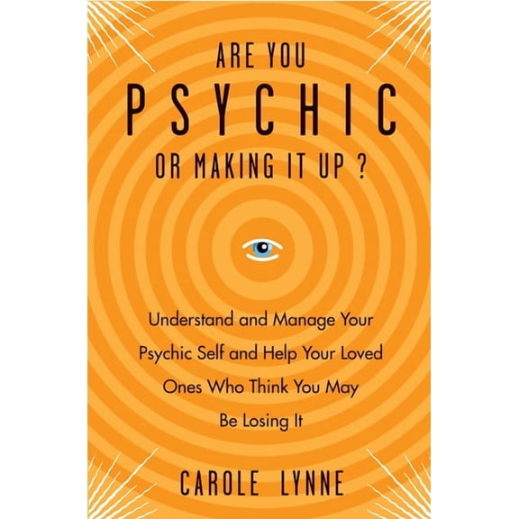 Are You Psychic or Making It Up? : Understand and Manage Your Psychic Self and Your Loved Ones Who Think You May Be Losing It (Paperback)