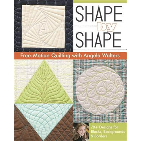 Pre-Owned Shape by Shape Free-Motion Quilting with Angela Walters: 70+ Designs for Blocks, Backgrounds & Borders (Paperback) 1607057883 9781607057888