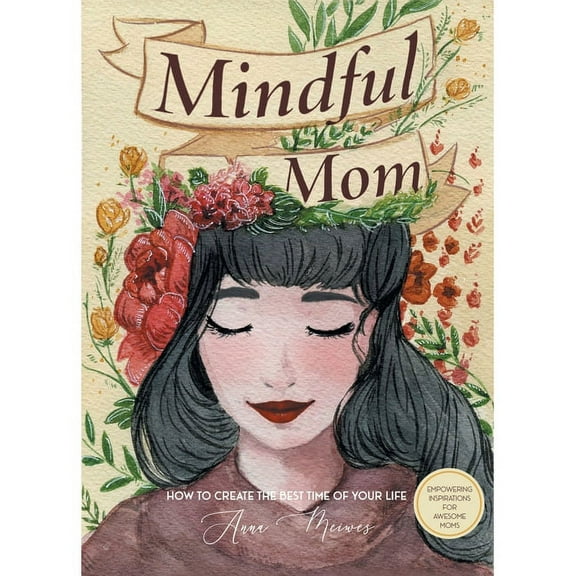Mindful Mom: How to Create the Best Time of Your Life (Paperback) by Anna Meiwes
