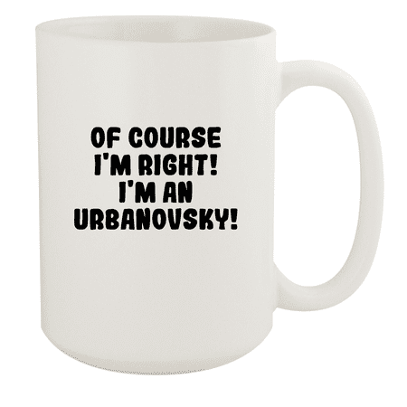 

Of Course I m Right! I m An Urbanovsky! - Ceramic 15oz White Mug White