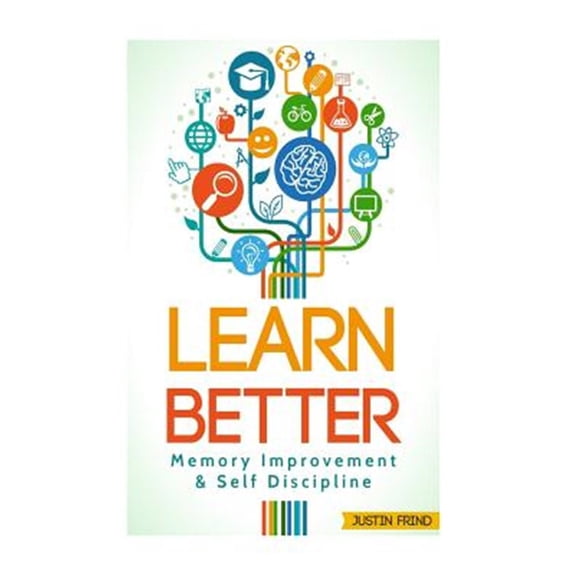 Pre-Owned Learn Better : Self Discipline & Memory Improvement for Better and Faster Learning