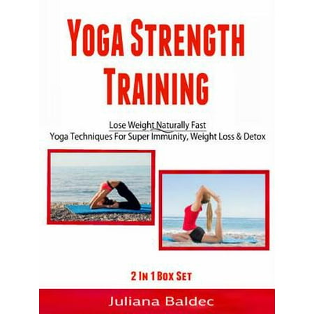 Yoga Strength Training: Lose Weight Naturally Fast - (Best Way To Lose Weight Naturally And Fast)