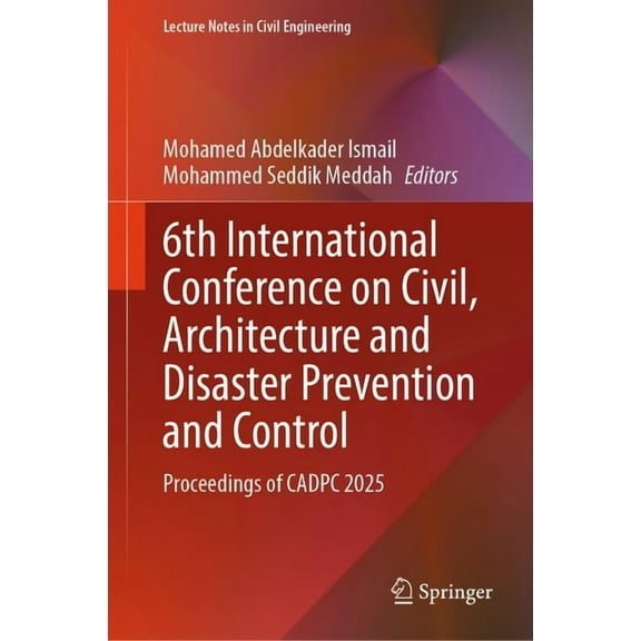 Lecture Notes in Civil Engineering 6th International Conference on Civil, Architecture and Disaster Prevention and Control: Proceedings of Cadpc 2025, Book 713, (Hardcover)