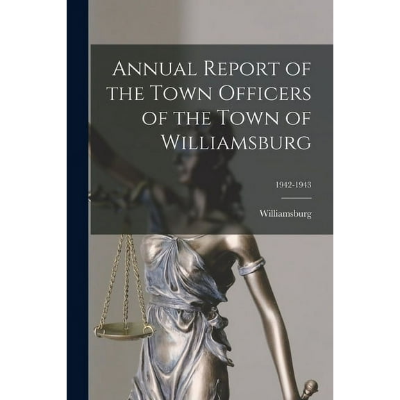 Annual Report of the Town Officers of the Town of Williamsburg; 1942-1943, (Paperback)