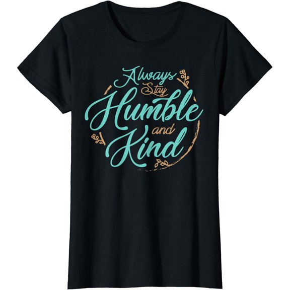 Always Stay Humble and Kind T Shirts About Kindness T-Shirt