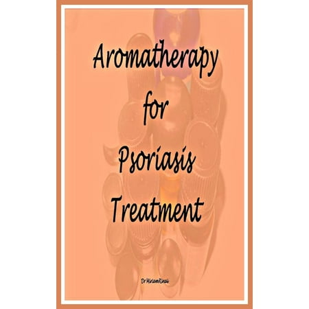 Aromatherapy for Psoriasis Treatment - eBook