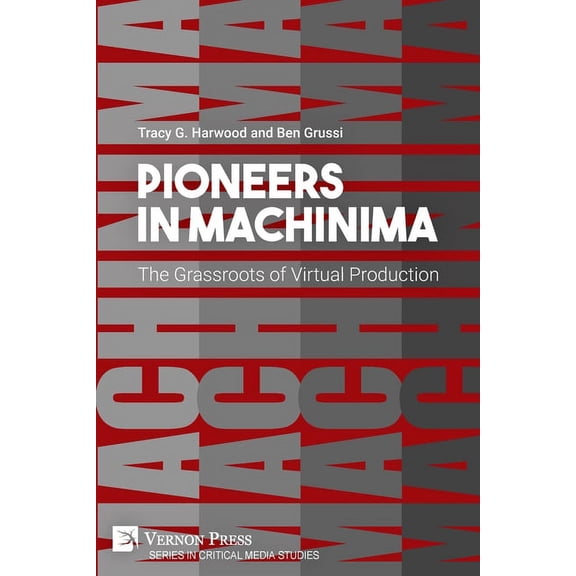 Critical Media Studies: Pioneers in Machinima: The Grassroots of Virtual Production (Paperback)