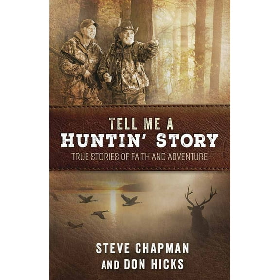 Tell Me a Huntin' Story: True Stories of Faith and Adventure, (Paperback)