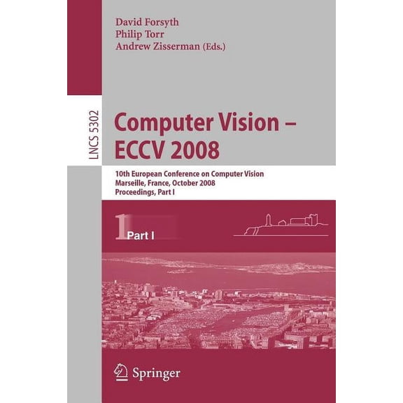 Computer Vision - Eccv 2008: 10th European Conference on Computer Vision, Marseille, France, October 12-18, 2008, Procee, (Paperback)