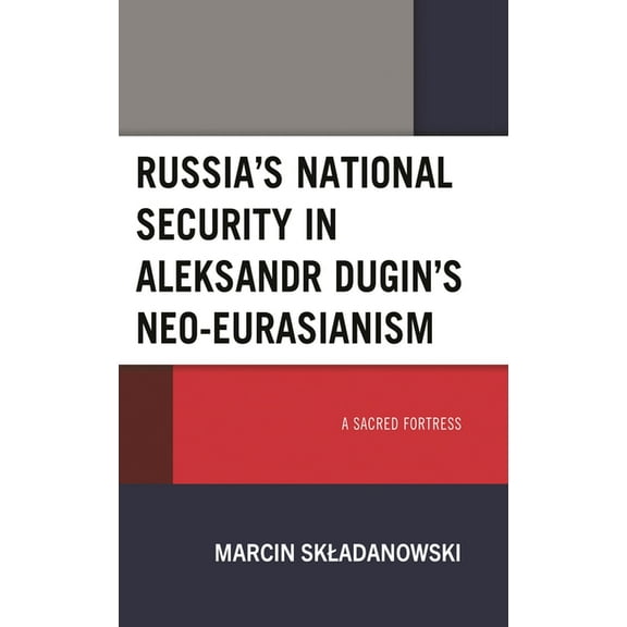 Russia's National Security in Aleksandr Dugin's Neo-Eurasianism: A Sacred Fortress, (Hardcover)
