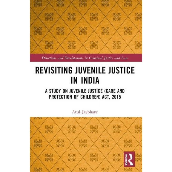 Directions and Developments in Criminal  Revisiting Juvenile Justice in India: A Study on Juvenile Justice (Care and Protection of Children) Act, 2015, (Paperback)