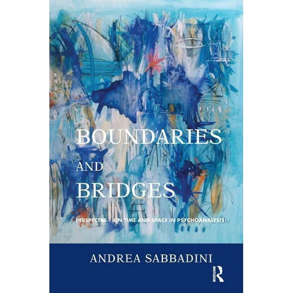 Boundaries and Bridges: Perspectives on Time and Space in Psychoanalysis, (Paperback)