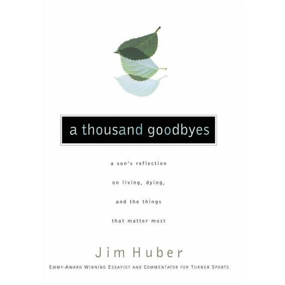 A Thousand Goodbyes: A Son's Reflection on Living, Dying, and the Things That Matter Most, (Paperback)