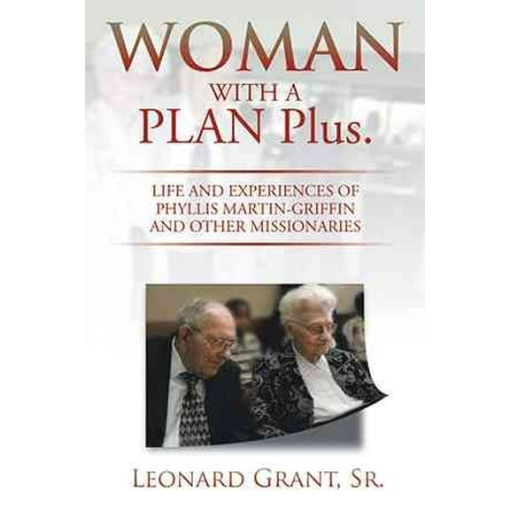 Woman With a Plan Plus : Life and Experiences of Phyllis Martin-griffin and Other Missionaries