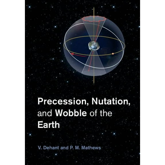Precession, Nutation and Wobble of the Earth, (Hardcover)