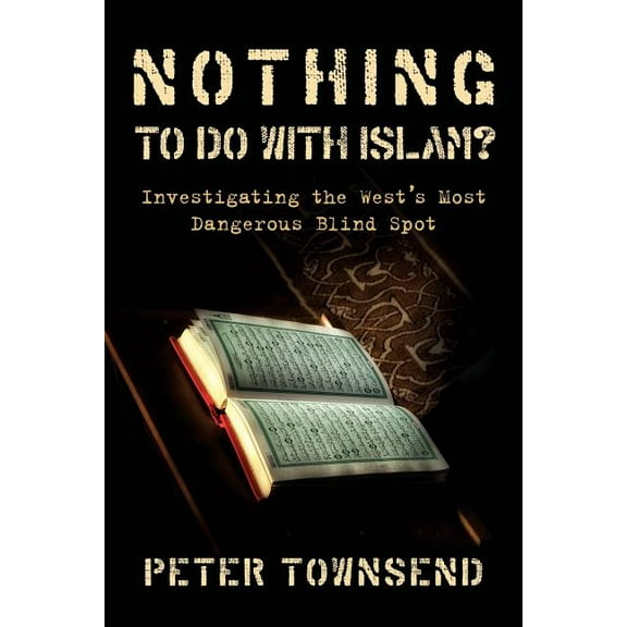 Nothing to Do with Islam?: Investigating the West's Most Dangerous Blind Spot, (Paperback)