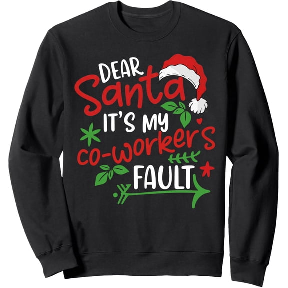 Dear Santa It's My Coworker's Fault Sweatshirt