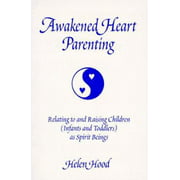 Awakened Heart Parenting: Relating to and Raising Children (Infants and Toddlers) As Spirit Beings, Used [Paperback]