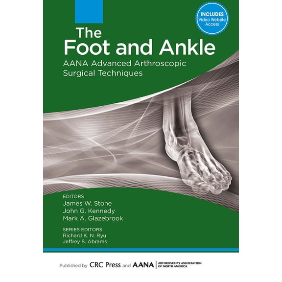 Aana Advanced Arthroscopic Techniques The Foot and Ankle: AANA Advanced Arthroscopic Surgical Techniques, (Hardcover)